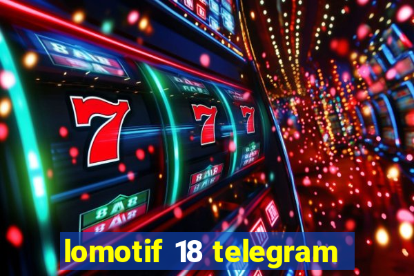 lomotif 18 telegram